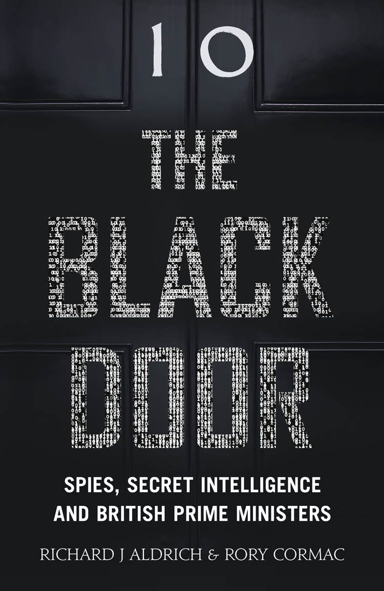The Black Door Spies Secret Intelligence And British Prime Ministers Richard Aldrich Rory Cormac Aldrich
