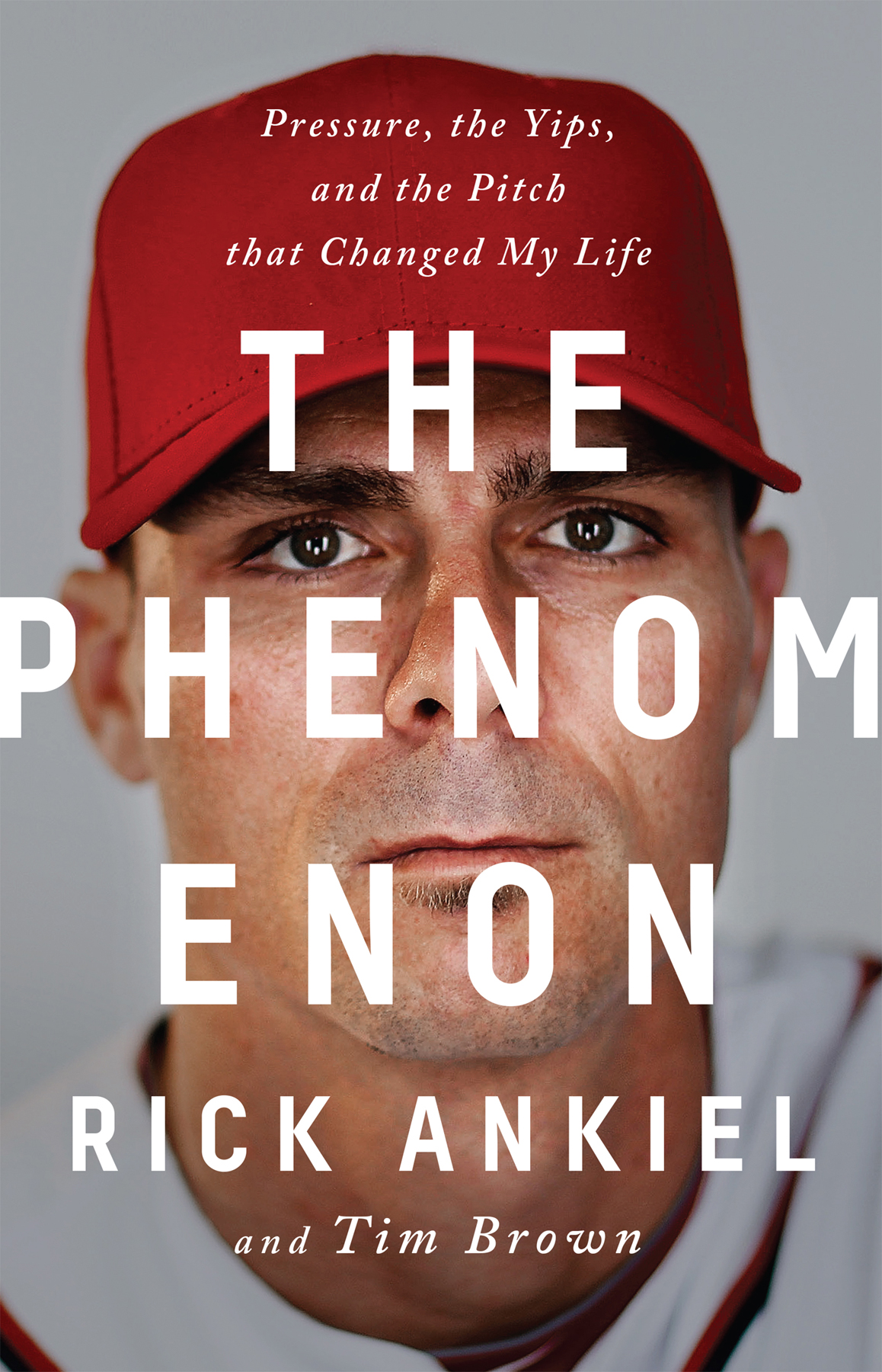 The Phenomenon Pressure The Yips And The Pitch That Changed My Life Rick Ankiel Rick Ankiel Tim Brown