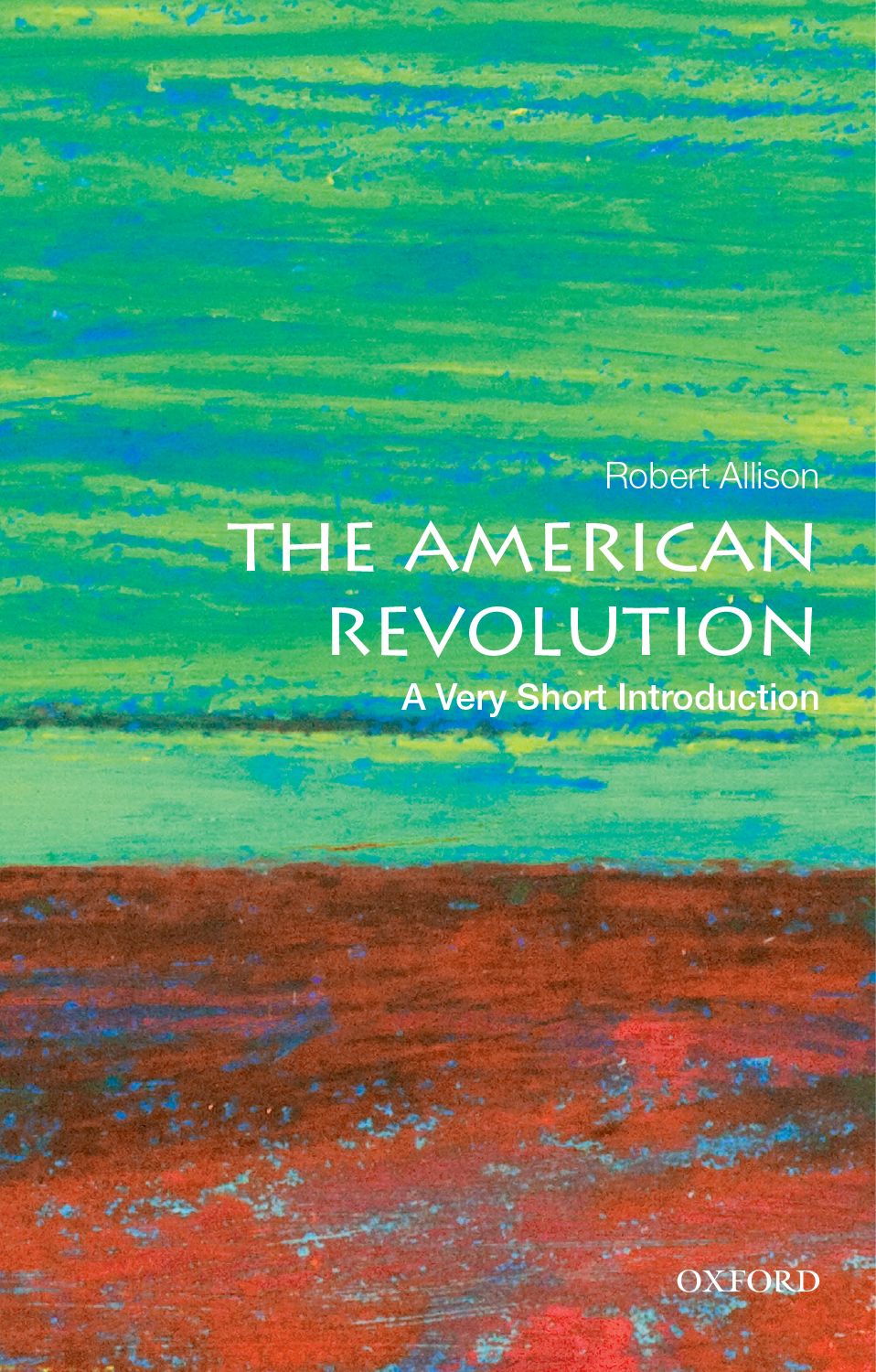The American Revolution A Very Short Introduction Allison Robert J Allison
