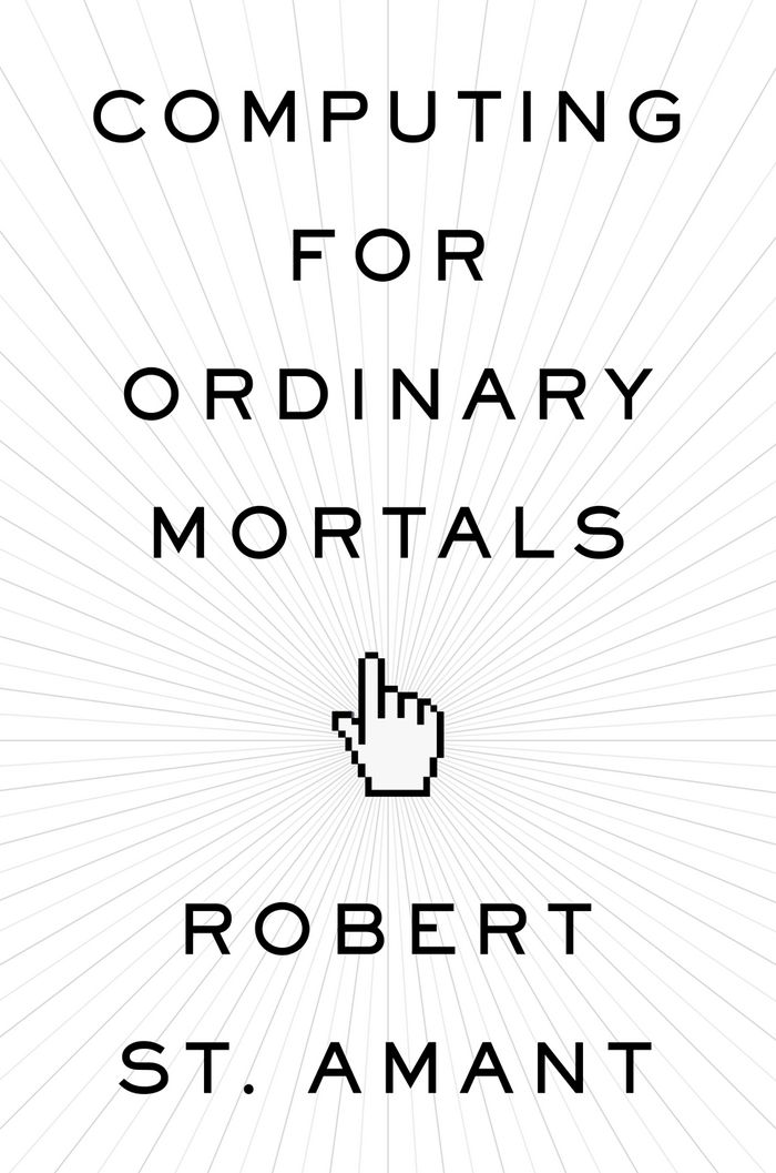 Computing For Ordinary Mortals Robert St Amant Amant Robert St