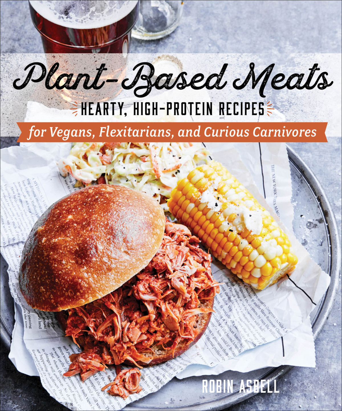 Plantbased Meats Hearty Highprotein Recipes For Vegetarians Flexitarians And Curious Carnivores Robin Asbell Asbell