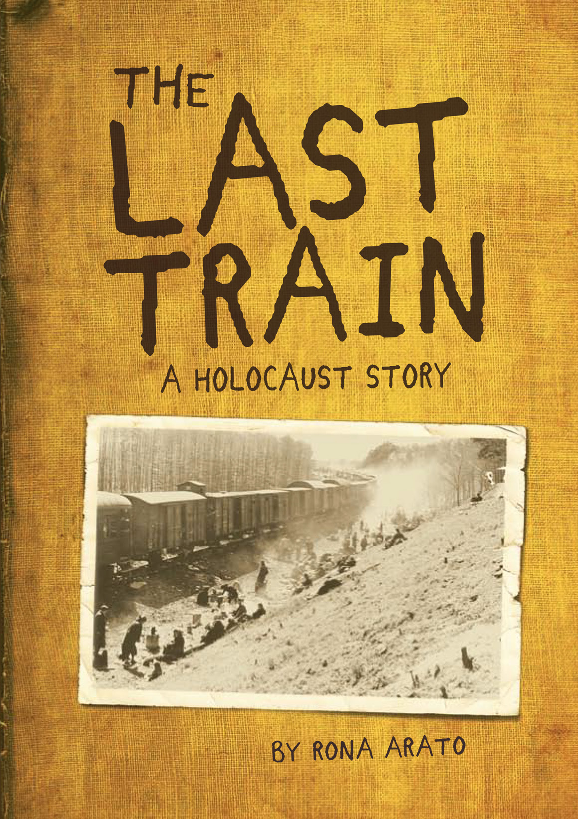The Last Train A Holocaust Story Rona Arato Arato Rona