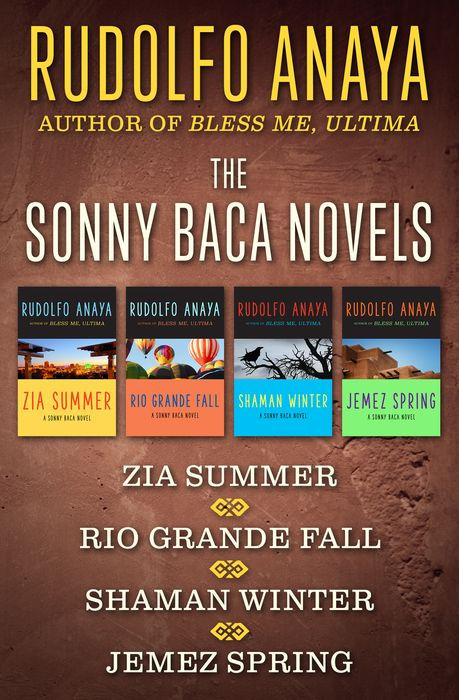 The Sonny Baca Novels Zia Summer Rio Grande Fall Shaman Winter And Jemez Spring Rudolfo Anaya Anaya