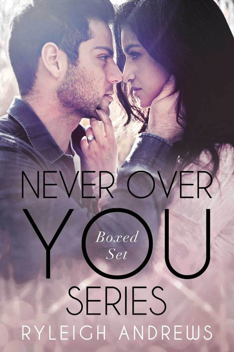 Never Over You Series Boxed Set Ryleigh Andrews Andrews Ryleigh