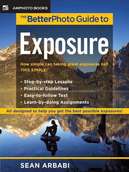 The Betterphoto Guide To Exposure Sean Arbabi Arbabi Sean