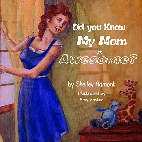 Did You Know My Mom Is Awesome Shelley Admont Admont Shelley