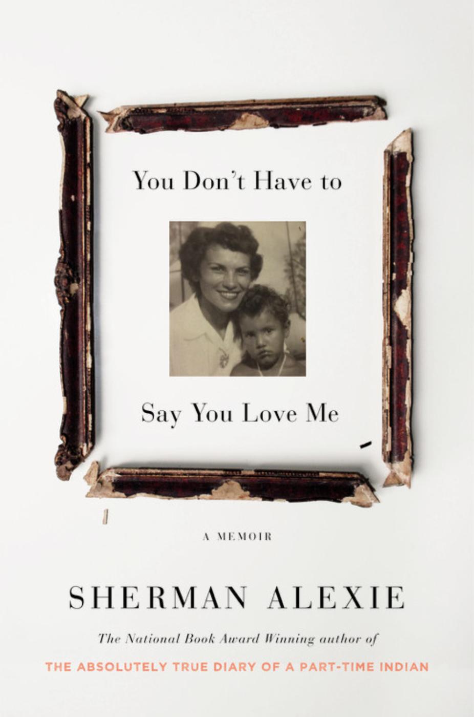 You Dont Have To Say You Love Me Sherman Alexie Alexie Sherman
