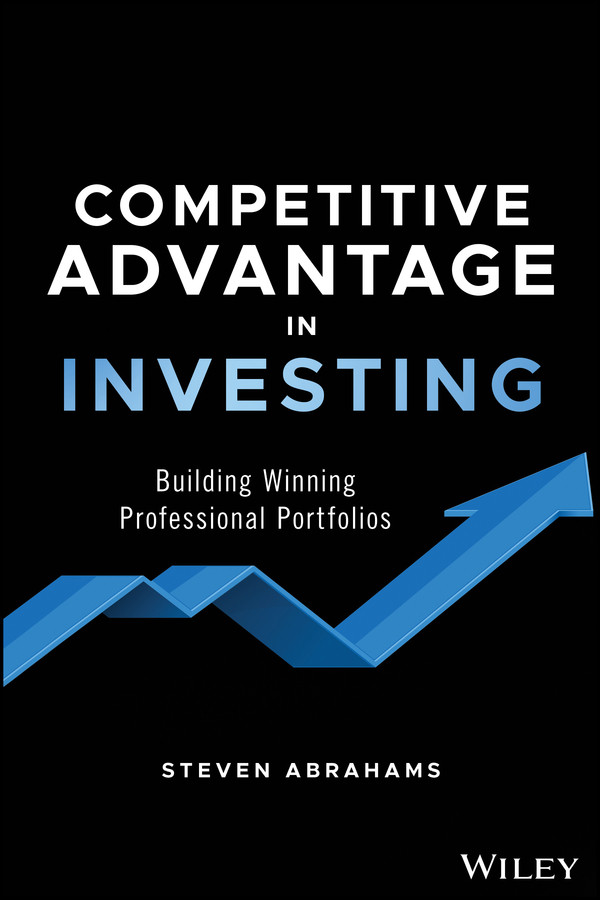 Competitive Advantage In Investing Building Winning Professional Portfolios Steven Abrahams