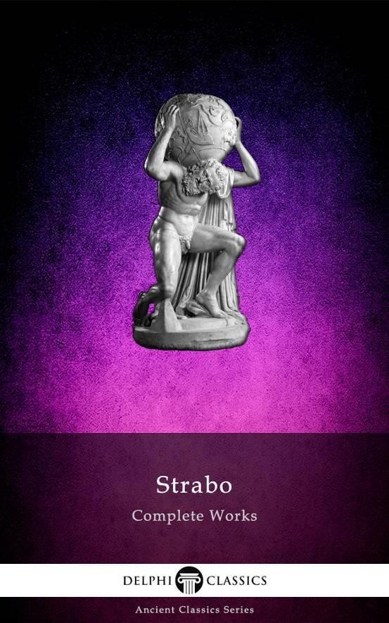 The Complete Works Of Strabo Strabo Of Amaseia Amaseia Strabo Of