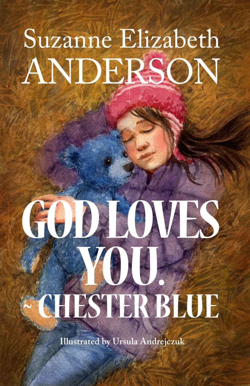 God Loves You Chester Blue An Inspirational Book About A Very Special Bear With A Message From God Suzanne Elizabeth Anderson Anderson