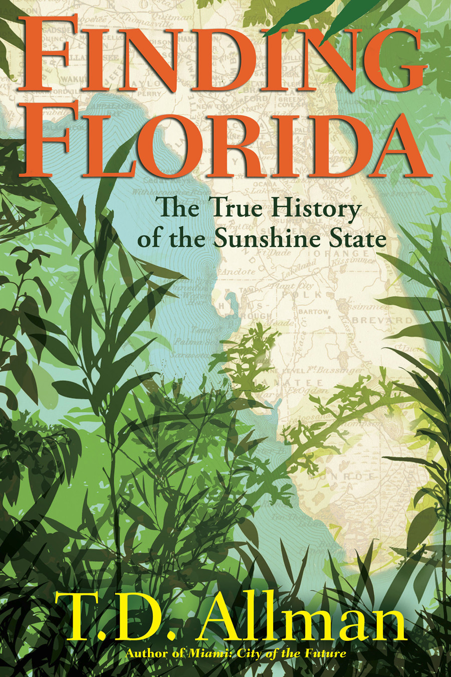 Finding Florida The True History Of The Sunshine State T D Allman Allman