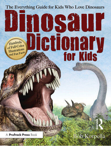 Dinosaur Dictionary For Kids The Everything Guide For Kids Who Love Dinosaurs 1st Edition Korpella