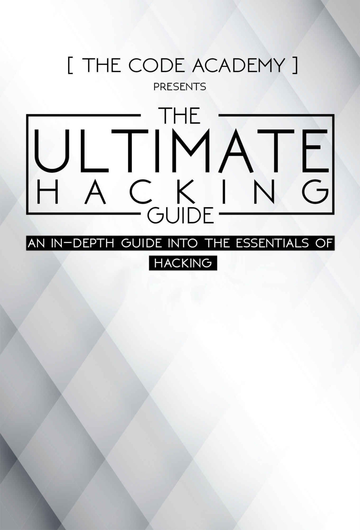 The Ultimate Hacking Guide An Indepth Guide Into The Essentials Of Hacking The Code Academy Code Academy