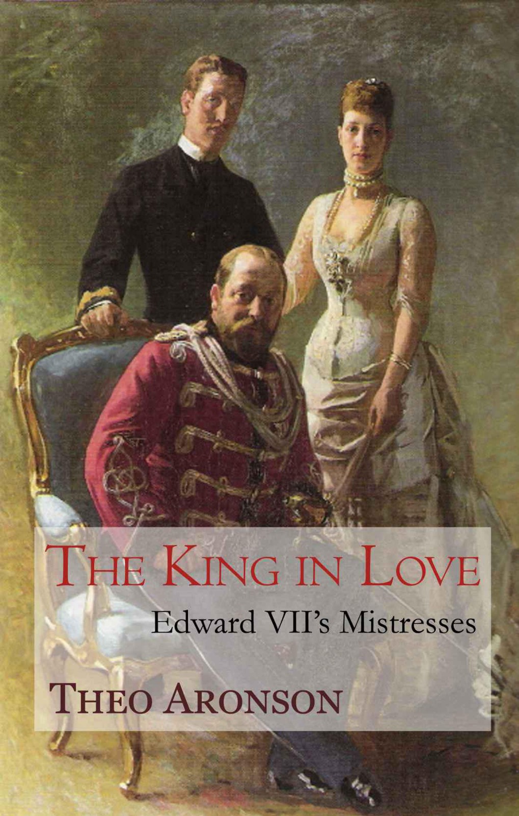 The King In Love Edward Viis Mistresses Theo Aronson Aronson
