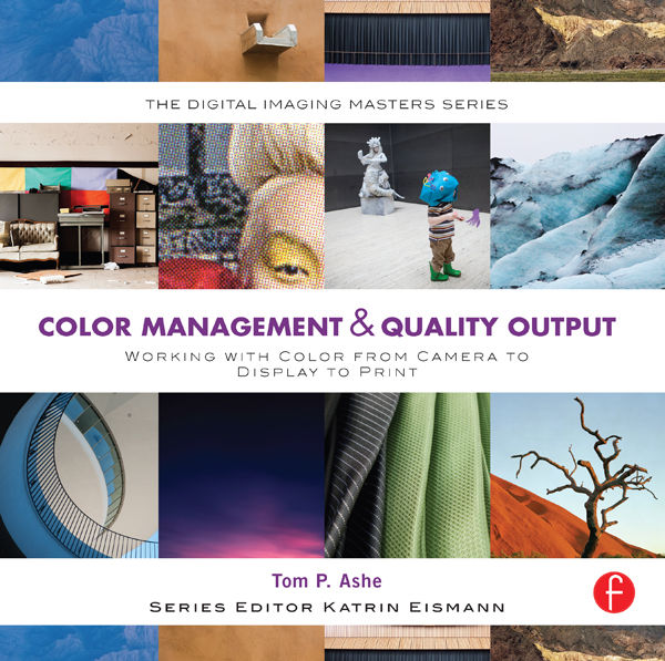 Color Management Quality Output Working With Color From Camera To Display To Print Tom Ashe Ashe
