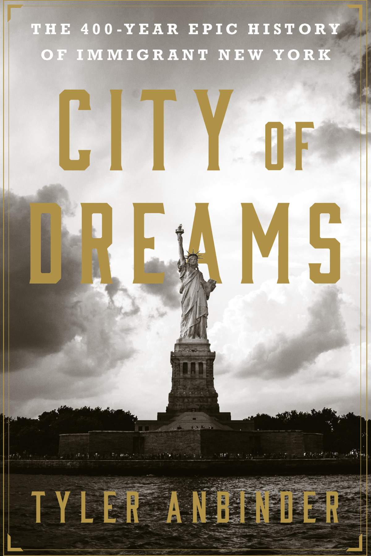 City Of Dreams The 400year Epic History Of Immigrant New York Tyler Anbinder Anbinder