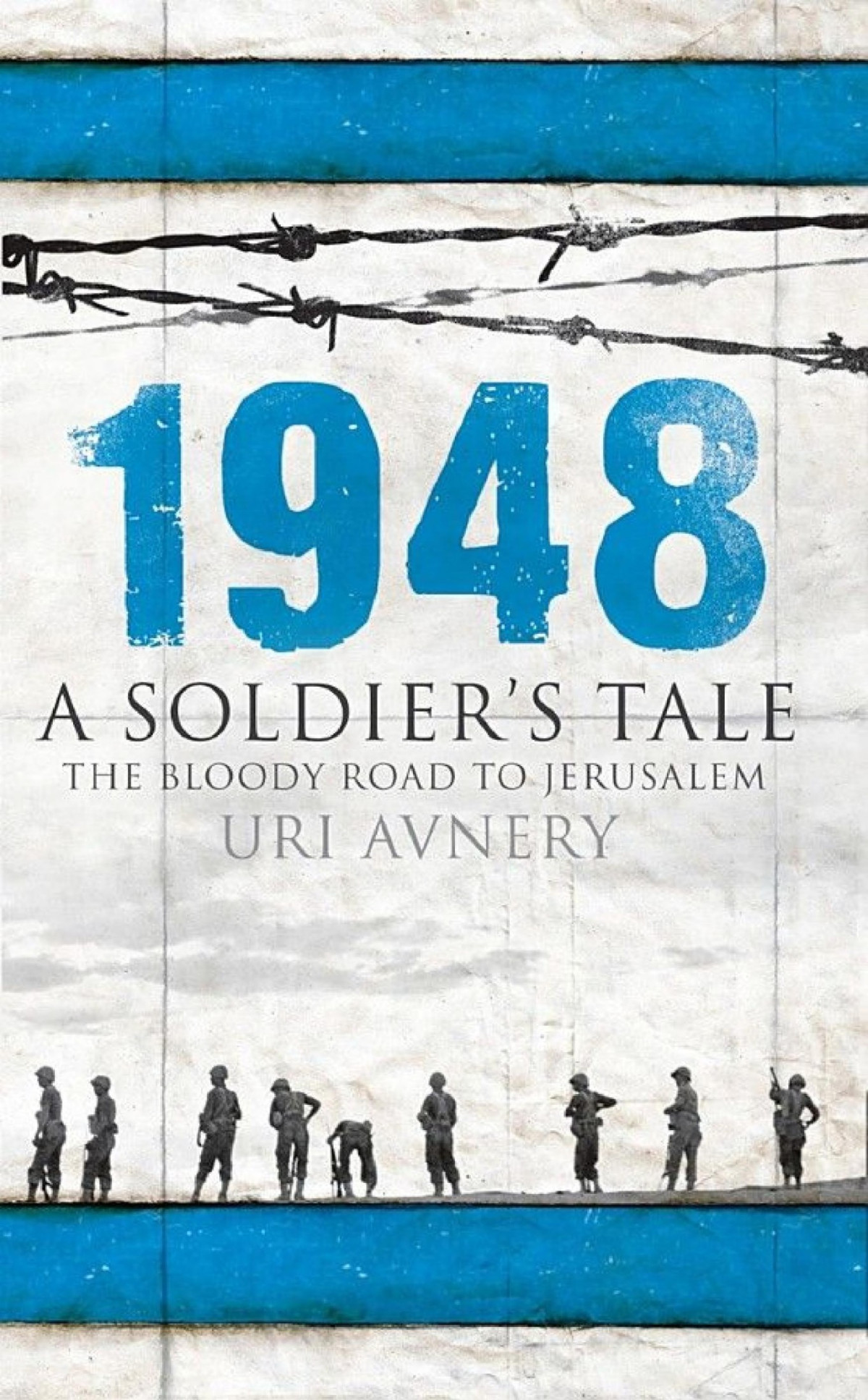 1948 A Soldiers Tale The Bloody Road To Jerusalem Uri Avnery Avnery