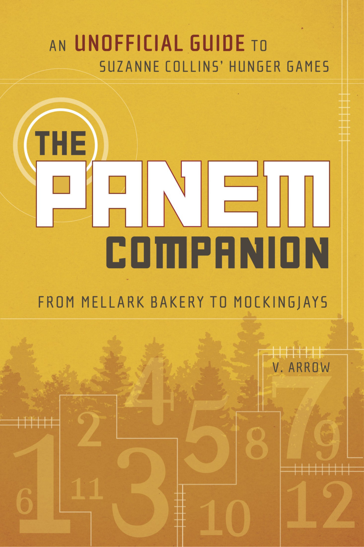 The Panem Companion An Unofficial Guide To Suzanne Collins Hunger Games From Mellark Bakery To Mockingjays V Arrow Arrow