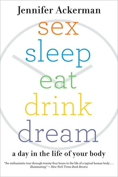 Sex Sleep Eat Drink Dream Jennifer Ackerman Ackerman Jennifer