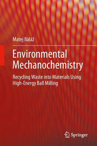 Environmental Mechanochemistry Recycling Waste Into Materials Using Highenergy Ball Milling 1st Edition Matej Bal
