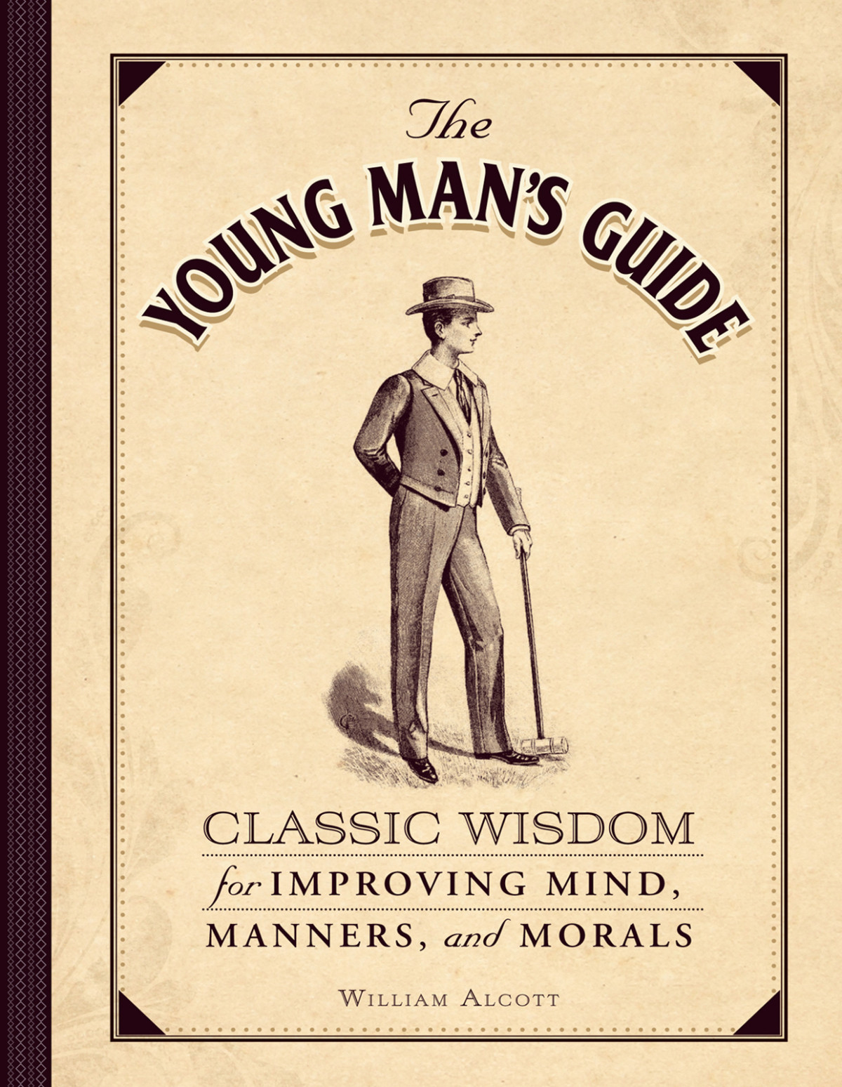 The Young Mans Guide Classic Wisdom For Improving Mind Manners And Morals William Alcott Alcott