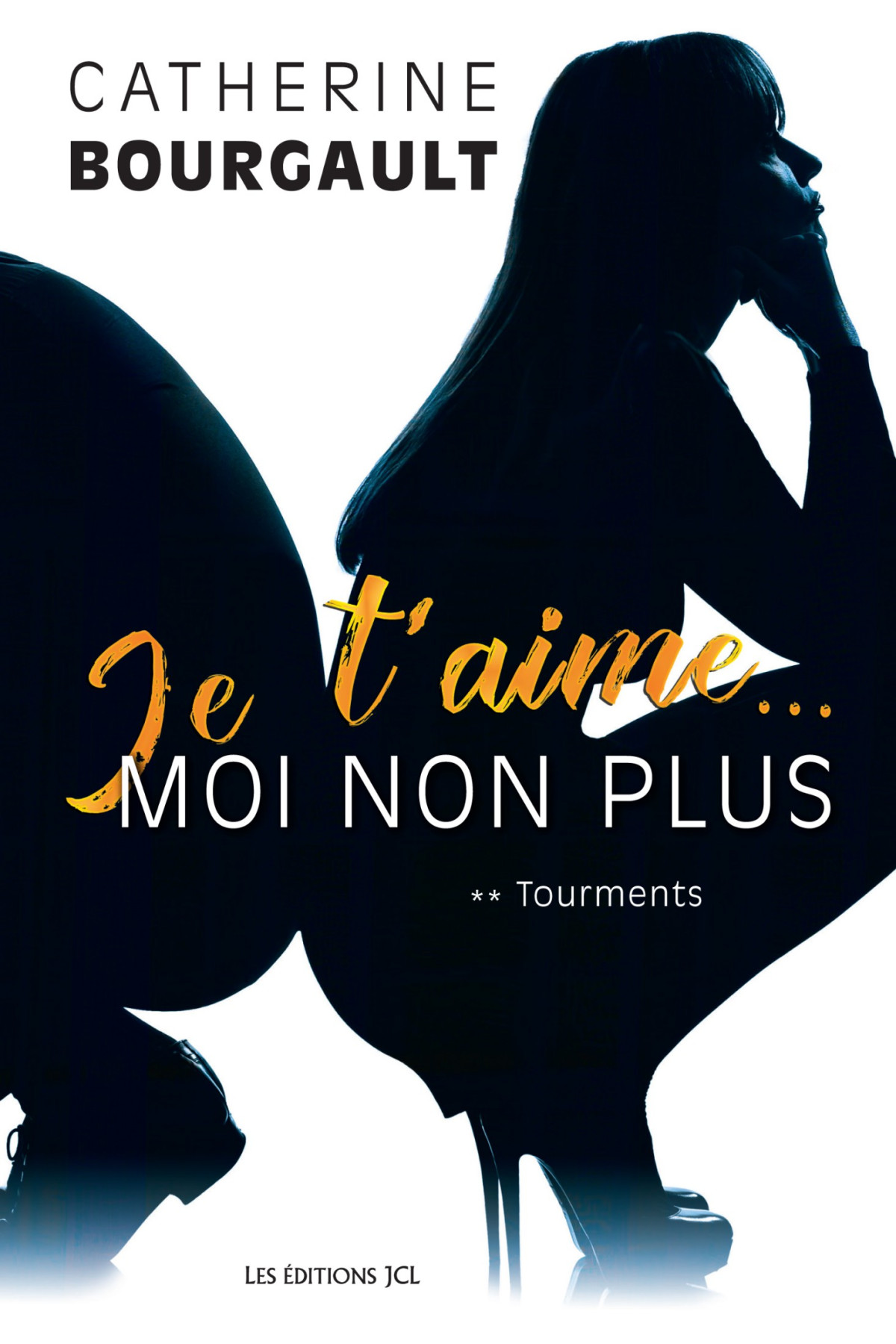 Je Taime Moi Non Plus T2 Tourments Catherine Bourgault Catherine Bourgault