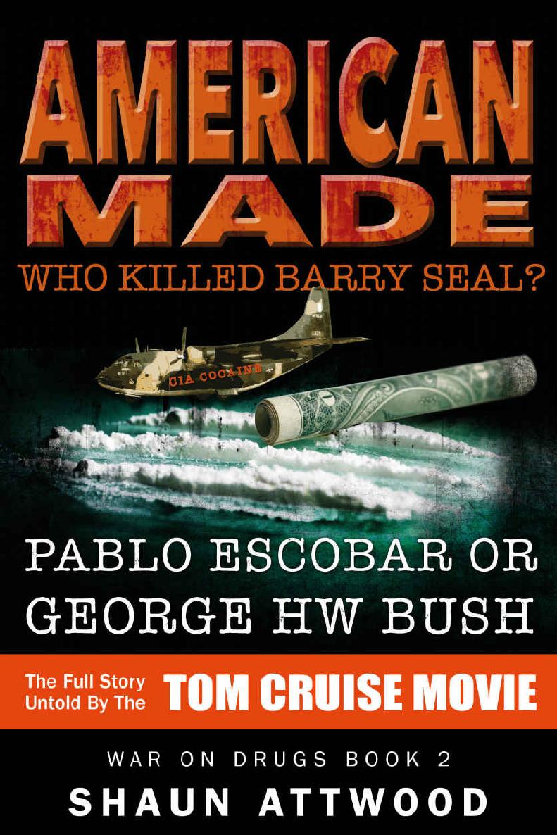 American Made Who Killed Barry Seal Pablo Escobar Or George Hw Bush Shaun Attwood