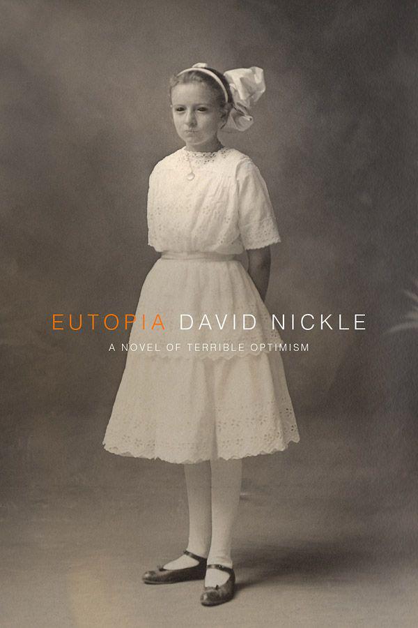Eutopia A Novel Of Terrible Optimism David Nickle Nickle David