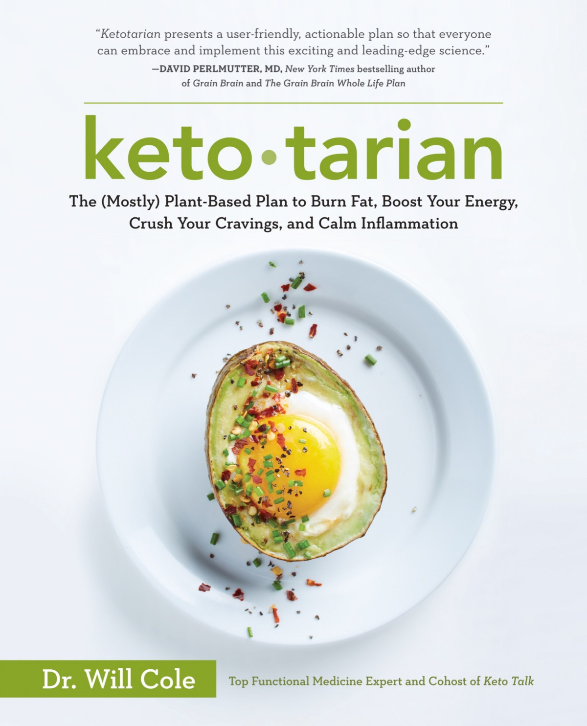 Ketotarian The Mostly Plantbased Plan To Burn Fat Boost Your Energy Crush Your Cravings And Calm Inflammation Will Cole