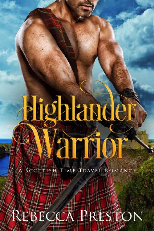 Highlander Warrior A Scottish Time Travel Romance Highlander In Time Book 2 Rebecca Preston