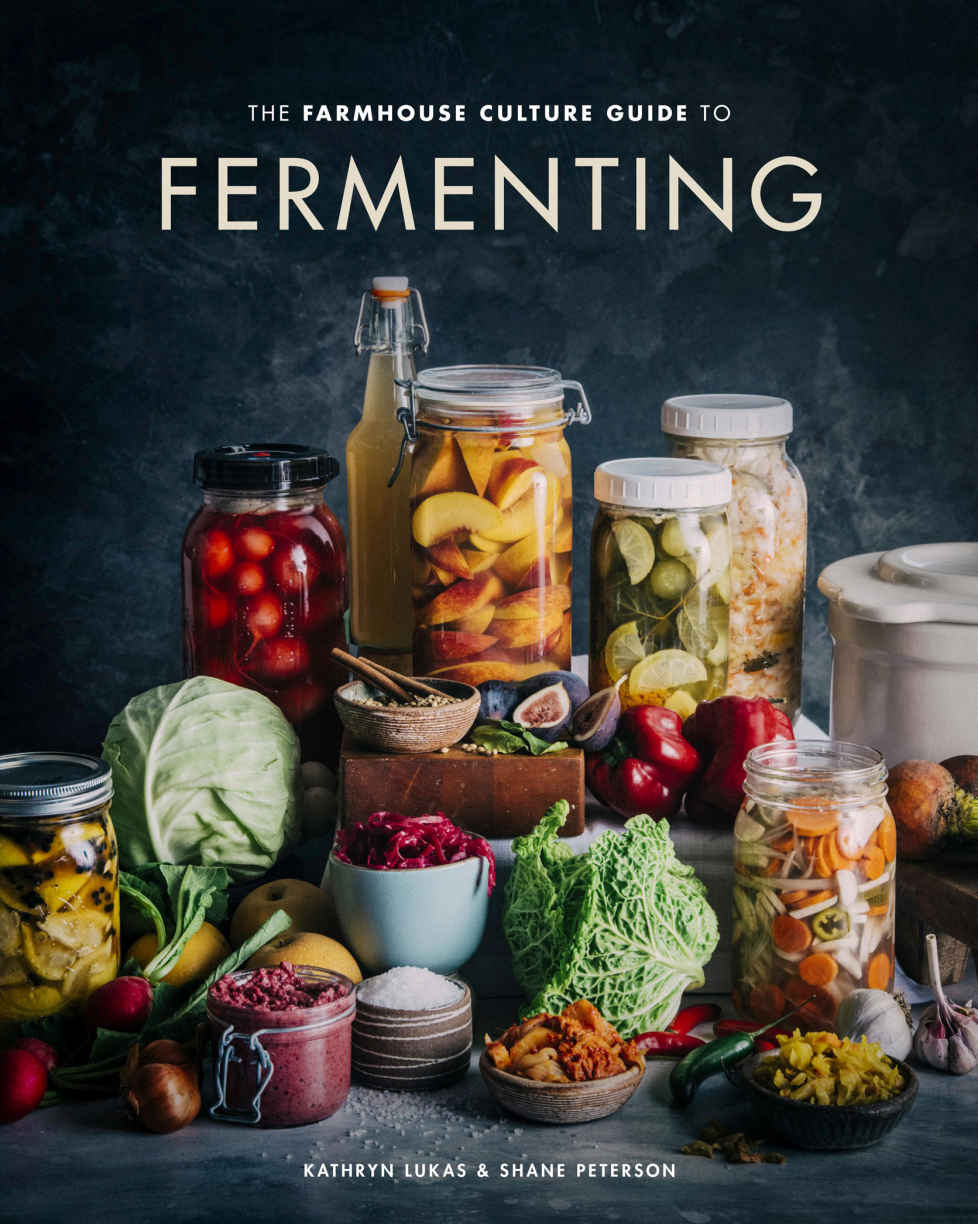 The Farmhouse Culture Guide To Fermenting Lukas Kathryn Peterson