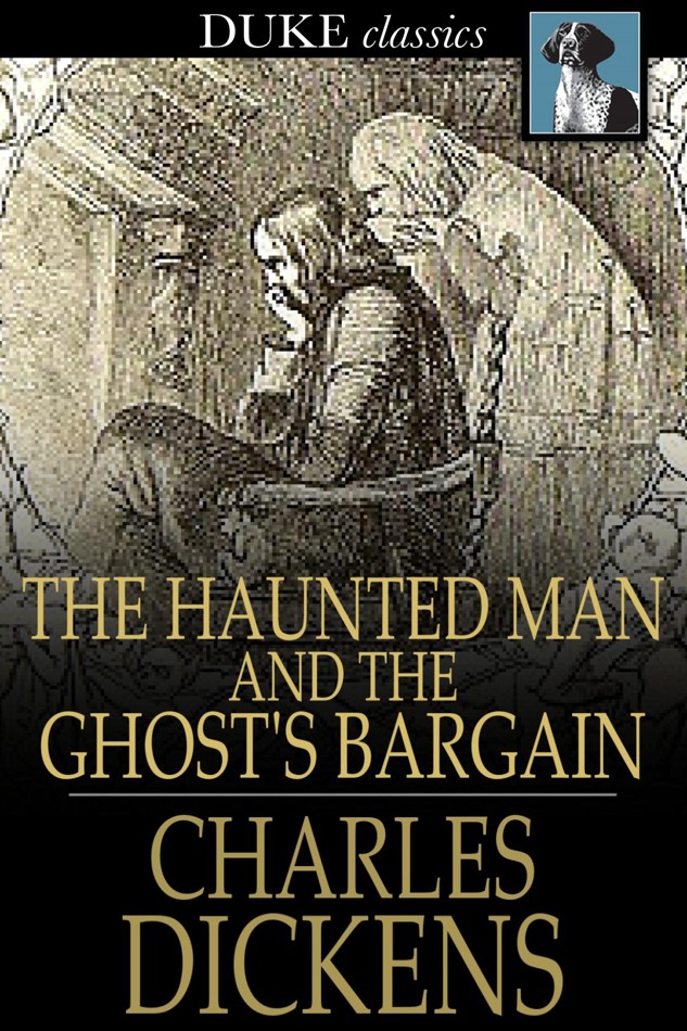 The Haunted Man And The Ghosts Bargain Charles Dickens
