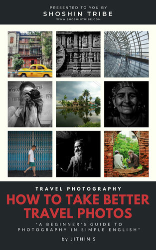 Travel Photography How To Take Better Travel Photos A Beginners Guide To Photography In Simple English Jithin S