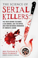 The Science Of Serial Killers The Truth Behind Ted Bundy Lizzie Borden Jack The Ripper And Other Notorious Murderers Of Cinematic Legend Hafdahl
