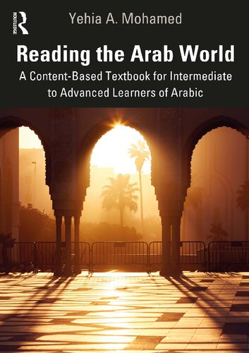 Reading The Arab World A Contentbased Textbook For Intermediate To Advanced Learners Of Arabic 1st Edition Yehia A Mohamed