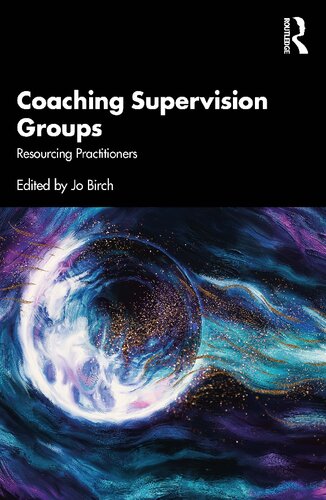 Coaching Supervision Groups Resourcing Practitioners 1st Edition Jo Birch
