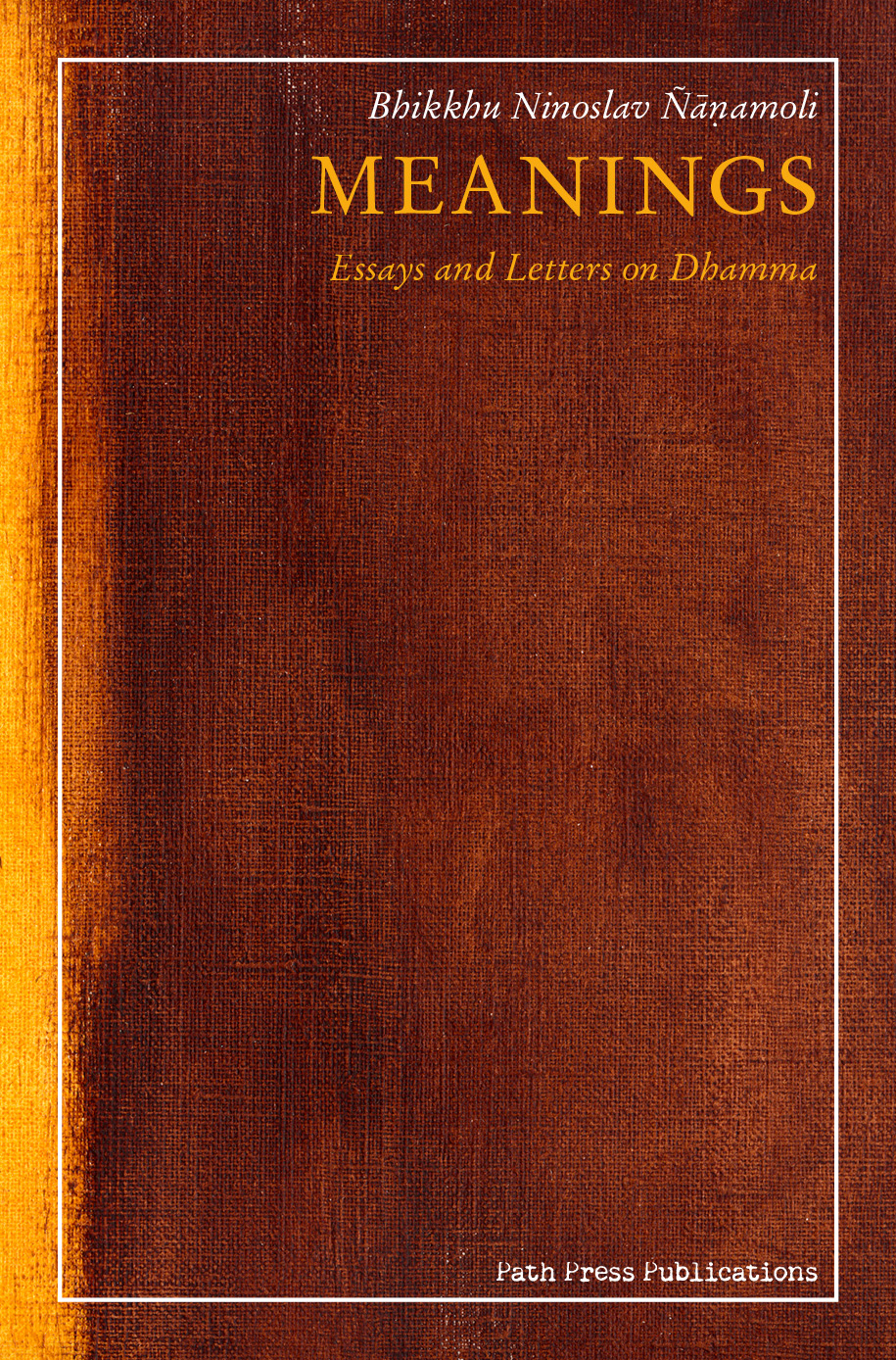 Meanings Essays And Letters On Dhamma 1st Bhikkhu Ninoslav ñāṇamoli