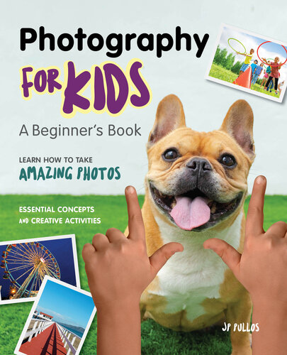 Photography For Kids A Beginners Book Jp Pullos