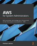 Aws For System Administrators Build Automate And Manage Your Infrastructure On The Most Popular Cloud Platform Aws Prashant Lakhera