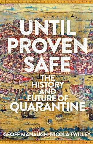 Until Proven Safe The History And Future Of Quarantine Uk Edition Geoff Twilley Manaugh Nicola