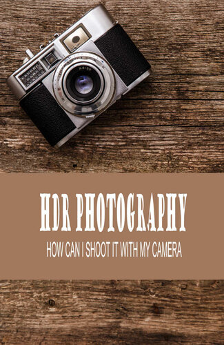 Hdr Photography How Can I Shoot It With My Camera Define Hdr Photography Hilda Grossack