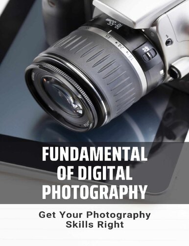 Fundamental Of Digital Photography Get Your Photography Skills Right Camera Manual Boyce Henrey