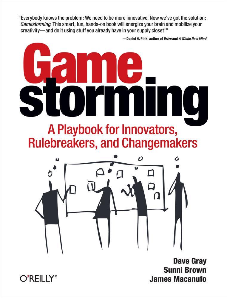Gamestorming A Playbook For Innovators Rulebreakers And Changemakers Gray
