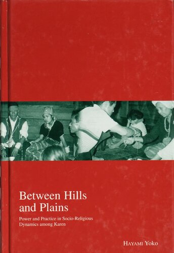 Between Hills And Plains Power And Practice In Socioreligious Dynamics Among Karen Yko Hayami