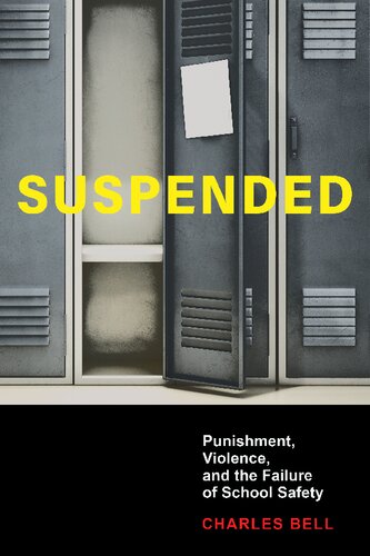 Suspended Punishment Violence And The Failure Of School Safety 1st Edition Charles Bell