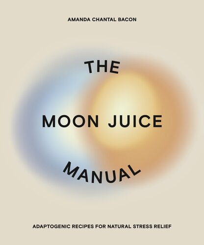 The Moon Juice Manual Adaptogenic Recipes For Natural Stress Relief Amanda Chantal Bacon