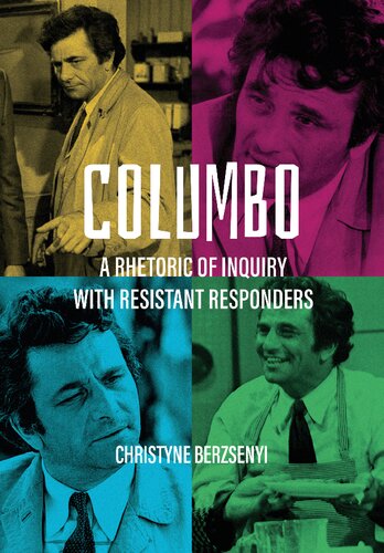 Columbo A Rhetoric Of Inquiry With Resistant Responders Christyne Berzsenyi
