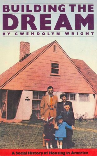 Building The Dream A Social History Of Housing In America Gwendolyn Wright
