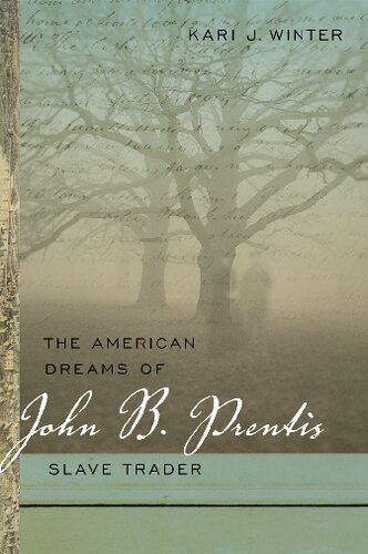 The American Dreams Of John B Prentis Slave Trader Illustrated Kari J Winter