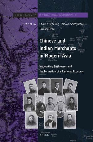 Chinese And Indian Merchants In Modern Asia Networking Businesses And Formation Of Regional Economy Chicheung Choi